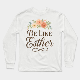 Be Like Esther Long Sleeve T-Shirt