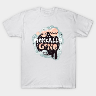 Mentally Gone T-Shirt