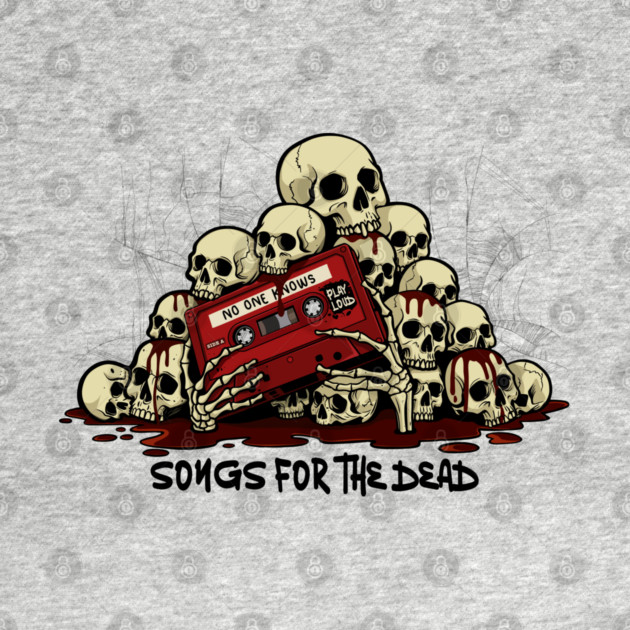 SONGS FOR THE DEAD by artslaves