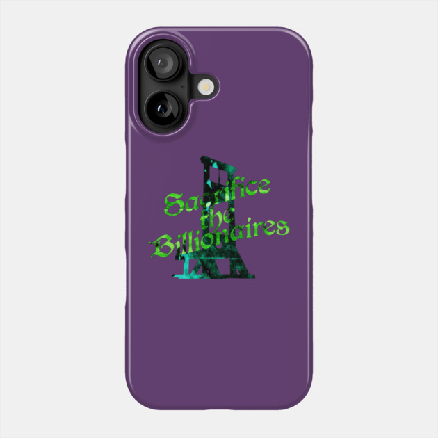 Sacrifice the Billionaires Phone Case by casualteesinc