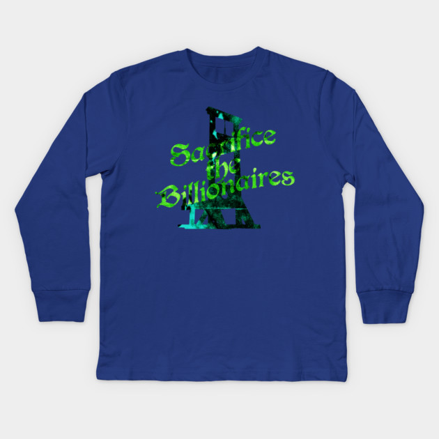 Sacrifice the Billionaires Kids Long Sleeve T-Shirt by casualteesinc
