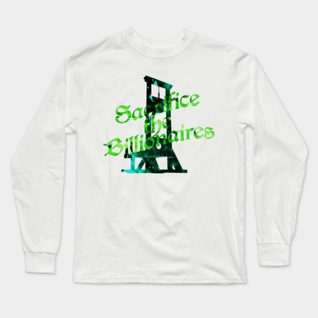 Sacrifice the Billionaires Long Sleeve T-Shirt by casualteesinc