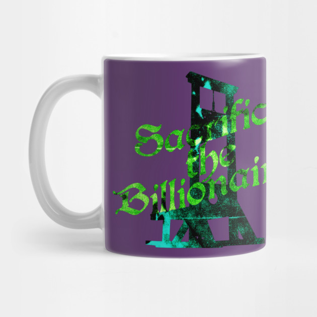 Sacrifice the Billionaires by casualteesinc