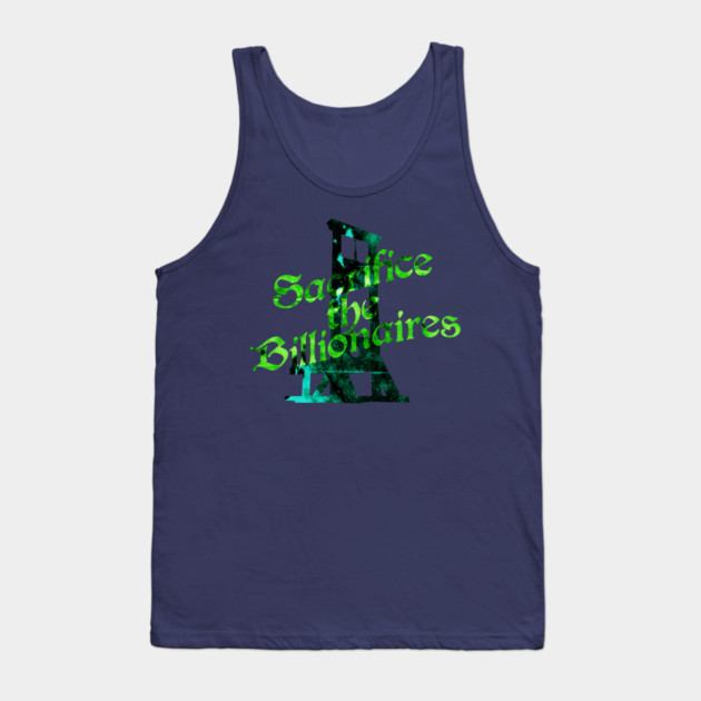 Sacrifice the Billionaires Tank Top by casualteesinc