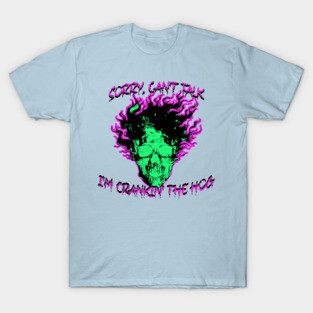 Sorry, Can't Talk, I'm Crankin' the Hog T-Shirt