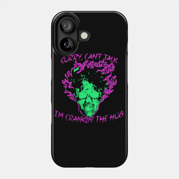 Sorry, Can't Talk, I'm Crankin' the Hog Phone Case by casualteesinc
