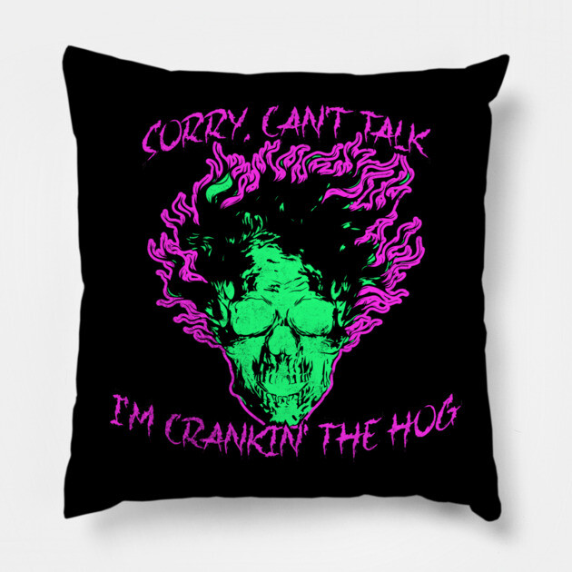 Sorry, Can't Talk, I'm Crankin' the Hog Pillow by casualteesinc