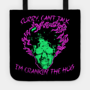 Sorry, Can't Talk, I'm Crankin' the Hog Tote