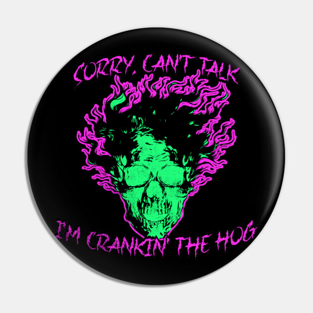 Sorry, Can't Talk, I'm Crankin' the Hog Pin by casualteesinc
