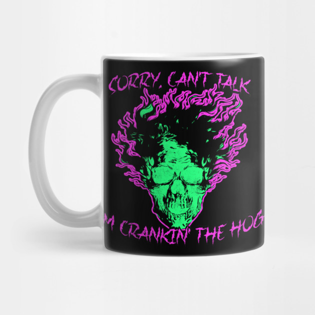 Sorry, Can't Talk, I'm Crankin' the Hog by casualteesinc