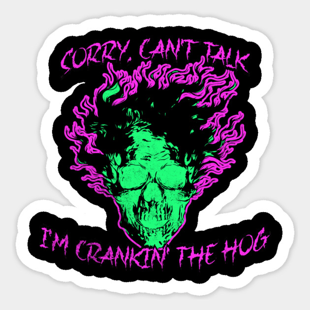 Sorry, Can't Talk, I'm Crankin' the Hog Sticker by casualteesinc