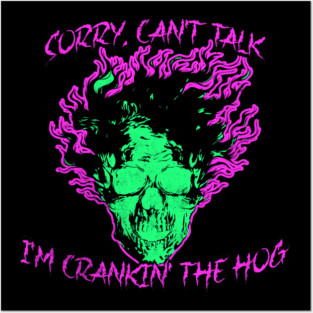 Sorry, Can't Talk, I'm Crankin' the Hog Posters and Art