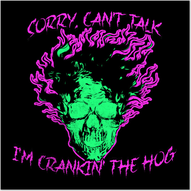 Sorry, Can't Talk, I'm Crankin' the Hog Wall Art by casualteesinc
