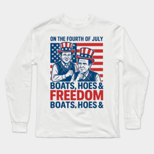 On The Fourth Of July Boats, Hoes & Freedom Long Sleeve T-Shirt