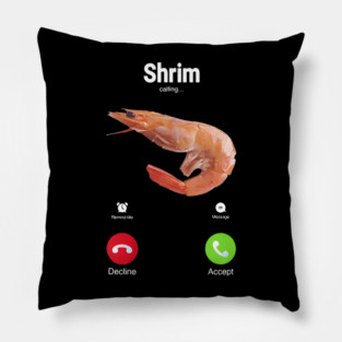 "Shrim" Is Calling Misspelled Funny Shrimp Calling Meme Pillow
