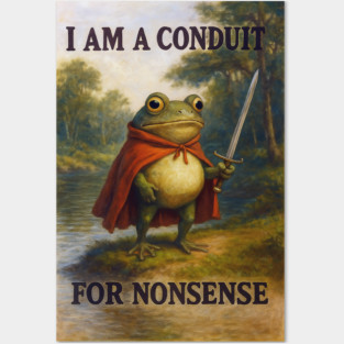 I am a conduit for nonsense Posters and Art