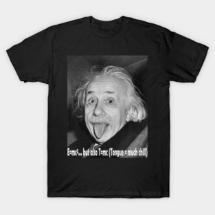 Get Your Chill On with Einstein: T=mc! T-Shirt