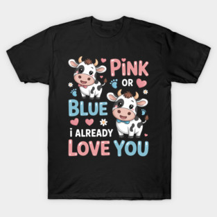 Pink Or Blue I Already Love You Gender Reveal Baby Cow T-Shirt
