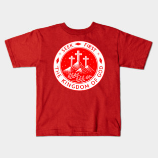 Matthew 6:33 Seek First The Kingdom Of God Kids T-Shirt