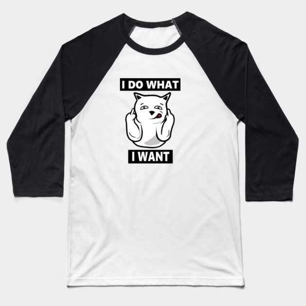 I do What I want Cat, Funny mean cat Baseball T-Shirt by logiamerch