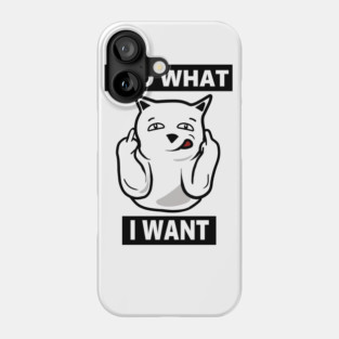 I do What I want Cat, Funny mean cat Phone Case