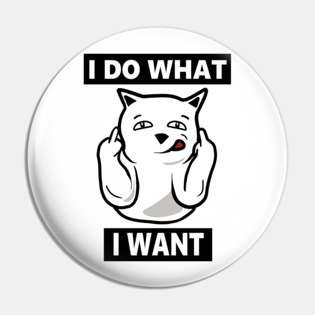 I do What I want Cat, Funny mean cat Pin by logiamerch