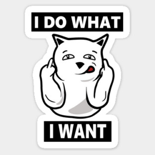 I do What I want Cat, Funny mean cat Sticker