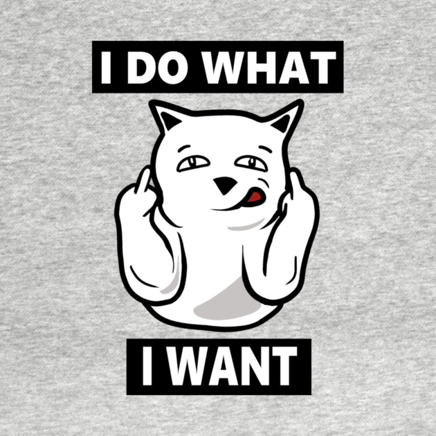 I do What I want Cat, Funny mean cat by logiamerch