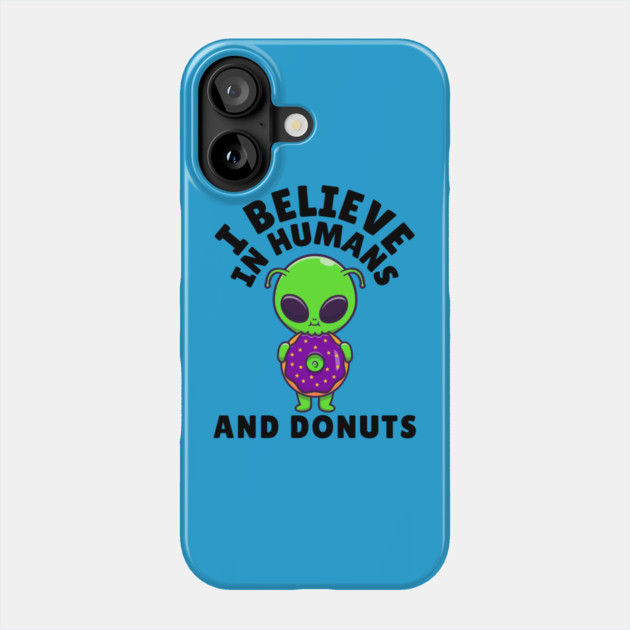 I Believe in Humans and Donuts Alien Scifi Phone Case by The WYLD Tribe