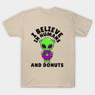I Believe in Humans and Donuts Alien Scifi T-Shirt