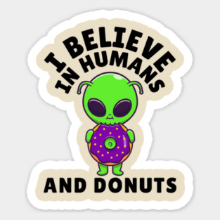 I Believe in Humans and Donuts Alien Scifi Magnet