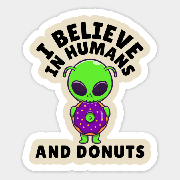 I Believe in Humans and Donuts Alien Scifi Magnet by The WYLD Tribe