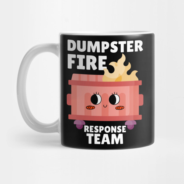 Funny Dumpster Fire Response Team by The WYLD Tribe