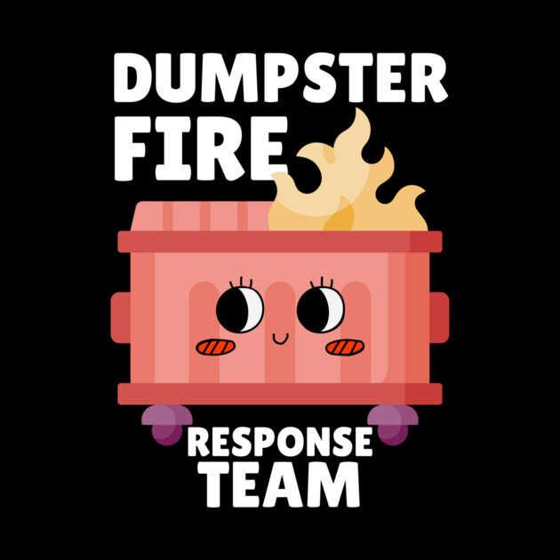 Funny Dumpster Fire Response Team by The WYLD Tribe