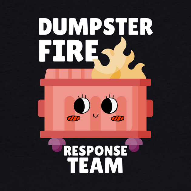 Funny Dumpster Fire Response Team by The WYLD Tribe