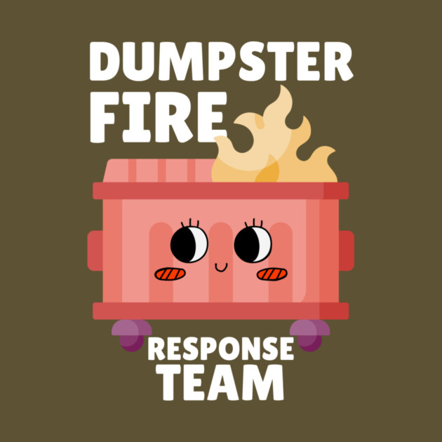 Funny Dumpster Fire Response Team by The WYLD Tribe