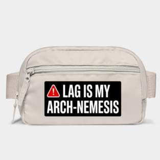 lag is my arch nemesis Bag