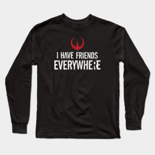 I have friends everywhere - white font variant Long Sleeve T-Shirt