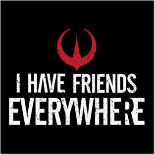 I have friends everywhere - white font variant Posters and Art