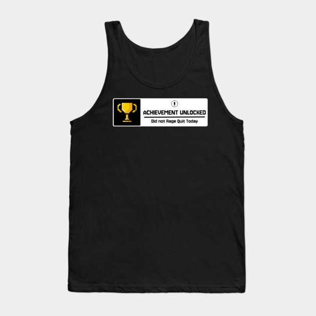 Achievement Unlocked didnot rage quit today Tank Top by DIGITAL MERCH CREATIONS