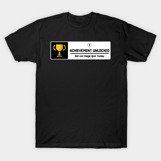 Achievement Unlocked didnot rage quit today T-Shirt by DIGITAL MERCH CREATIONS
