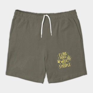 I-Like-Dogs-And-Weed-And-Maybe-3-People Shorts