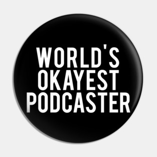 World's Okayest Podcaster Pin