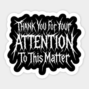 Thankyou For Your Attention To This Matter Sticker