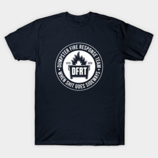 DUMPSTER FIRE RESPONSE TEAM - 2.0 (1 color variant for dark tees) T-Shirt
