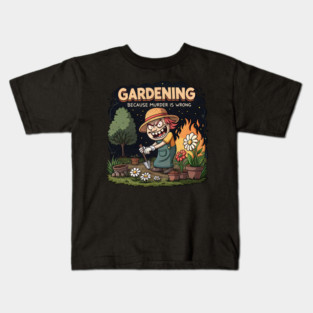 Gardening Because Murder Is Wrong – Meme Style Garden Humor Kids T-Shirt