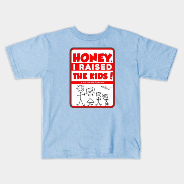 HONEY, I RAISED THEN KIDS PODCAST (NEW) Kids T-Shirt by BPX (Bailey Podcast XChange) Merch