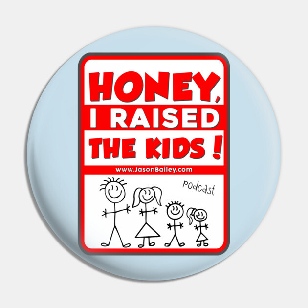 HONEY, I RAISED THEN KIDS PODCAST (NEW) Pin by BPX (Bailey Podcast XChange) Merch
