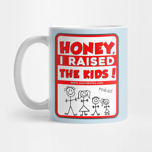 HONEY, I RAISED THEN KIDS PODCAST (NEW) by BPX (Bailey Podcast XChange) Merch