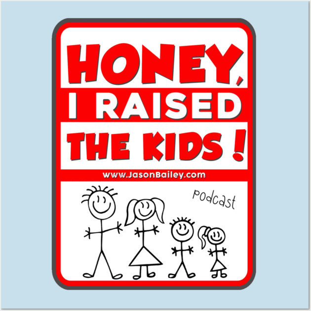 HONEY, I RAISED THEN KIDS PODCAST (NEW) Wall Art by BPX (Bailey Podcast XChange) Merch